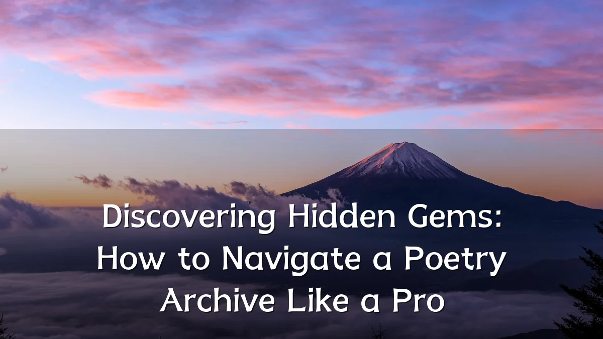 Discovering Hidden Gems: How to Navigate a Poetry Archive Like a Pro