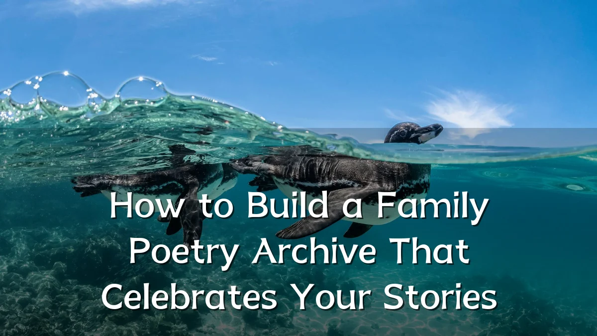 How to Build a Family Poetry Archive That Celebrates Your Stories