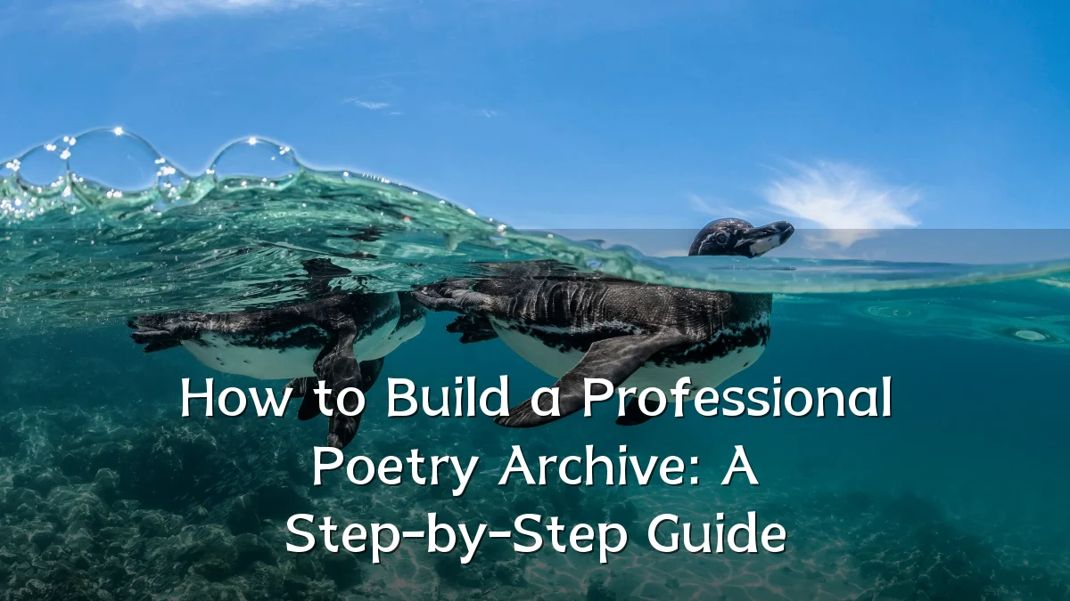 How to Build a Professional Poetry Archive: A Step-by-Step Guide