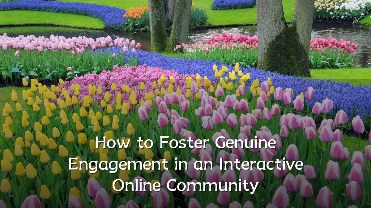 How to Foster Genuine Engagement in an Interactive Online Community