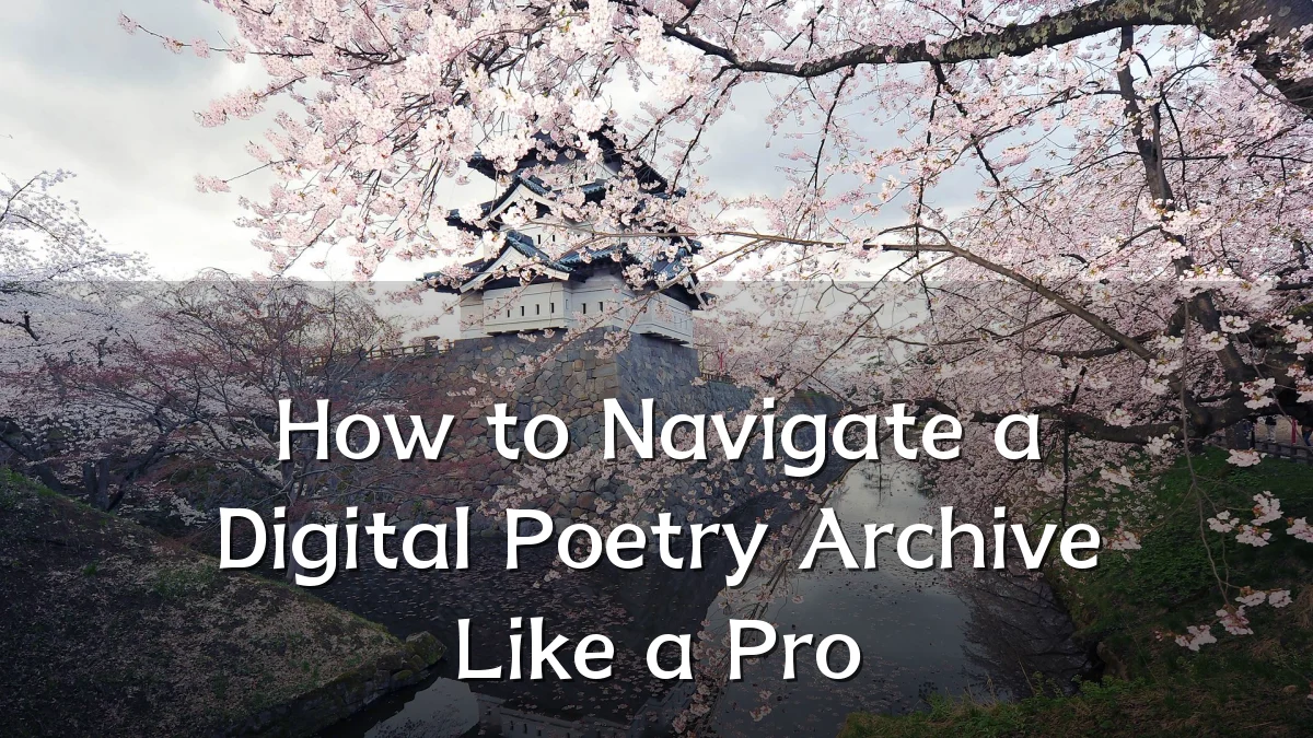 How to Navigate a Digital Poetry Archive Like a Pro