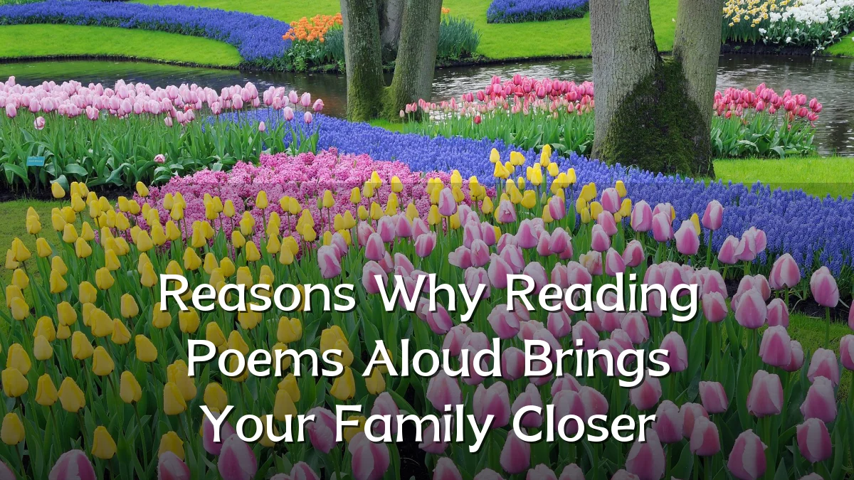 Reasons Why Reading Poems Aloud Brings Your Family Closer