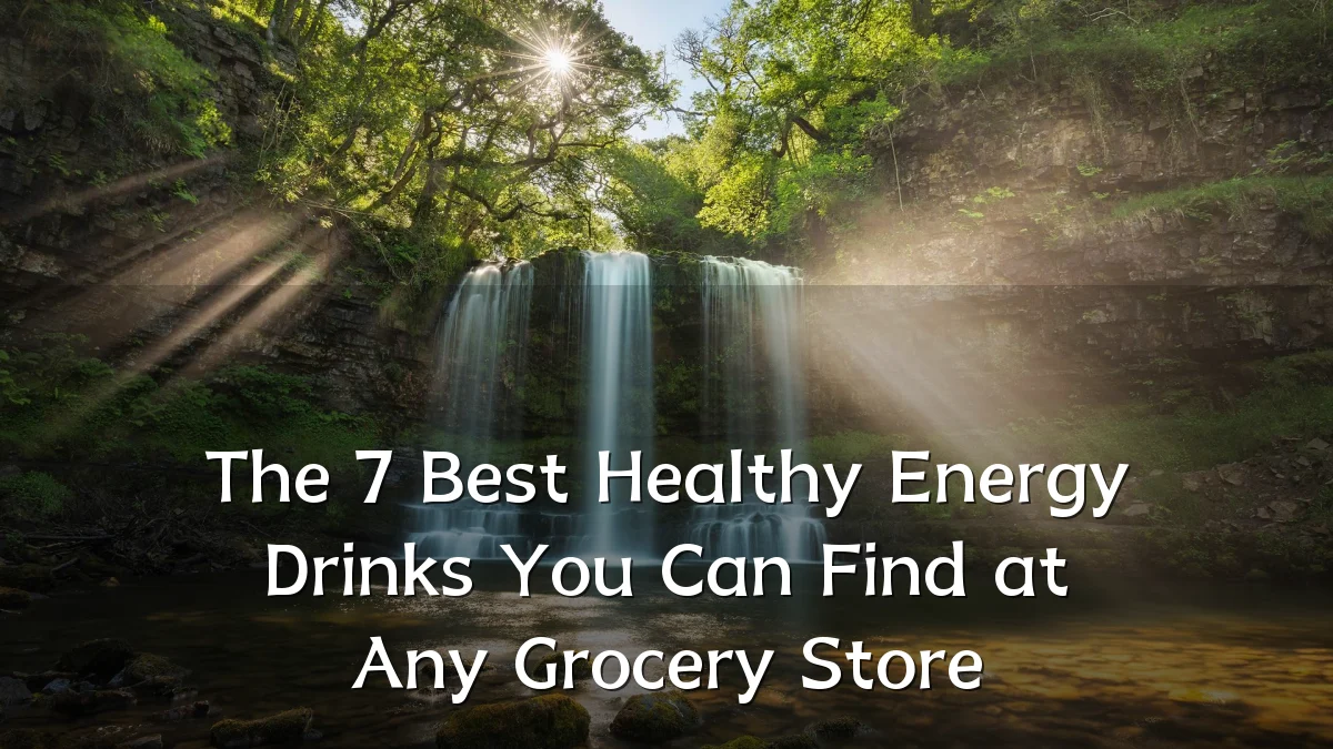 The 7 Best Healthy Energy Drinks You Can Find at Any Grocery Store