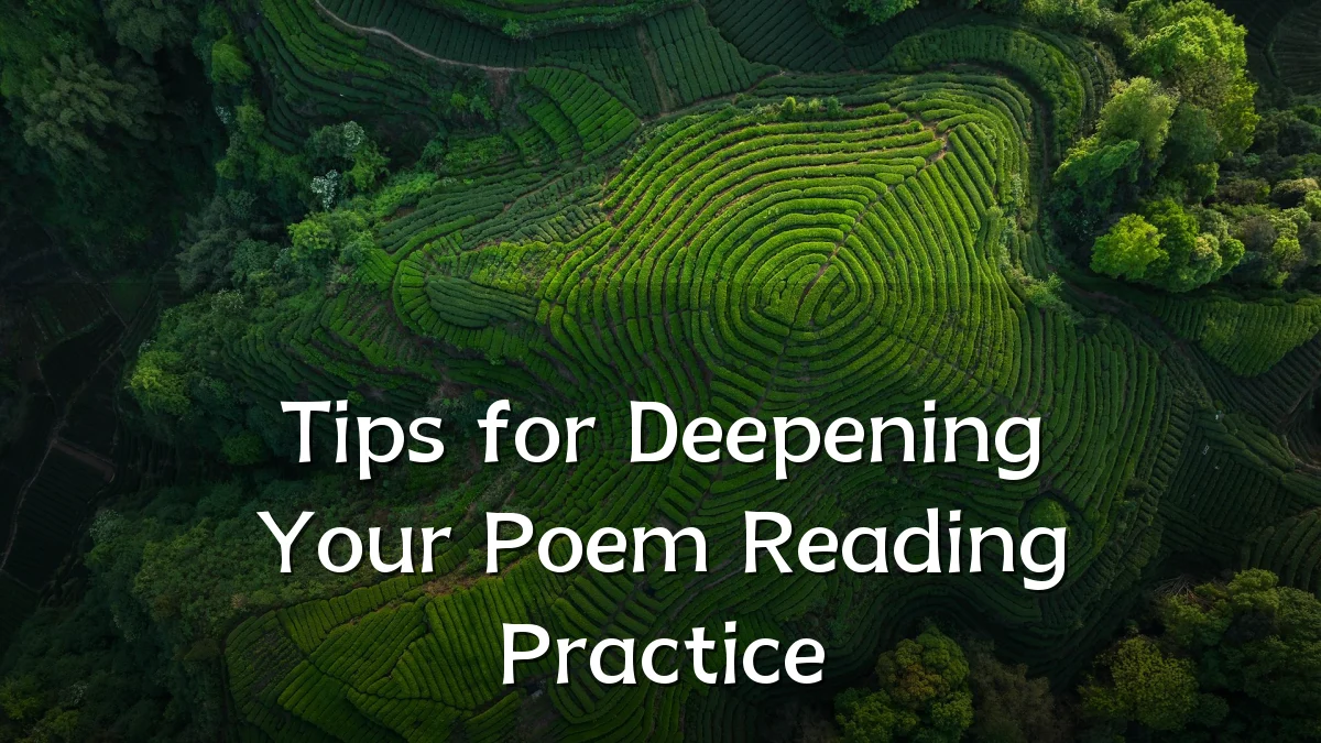 Tips for Deepening Your Poem Reading Practice