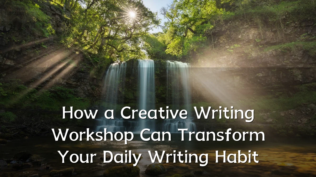 How a Creative Writing Workshop Can Transform Your Daily Writing Habit