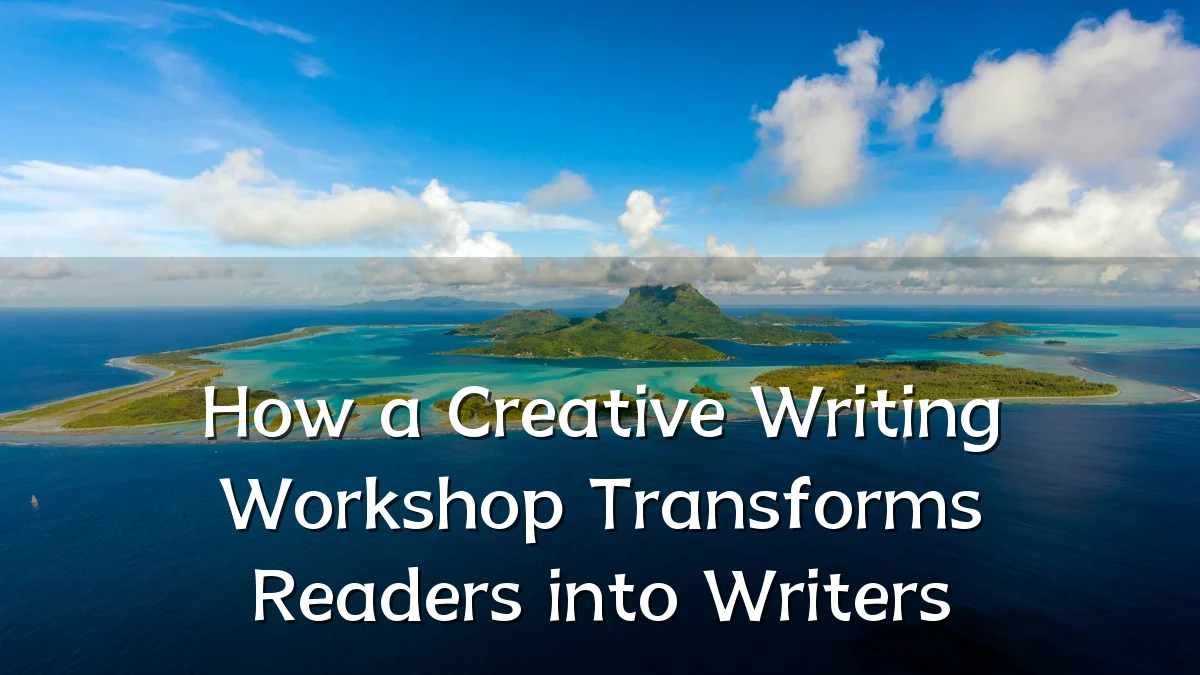 How a Creative Writing Workshop Transforms Readers into Writers