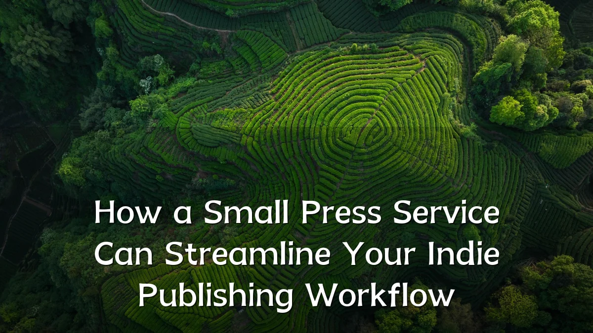 How a Small Press Service Can Streamline Your Indie Publishing Workflow