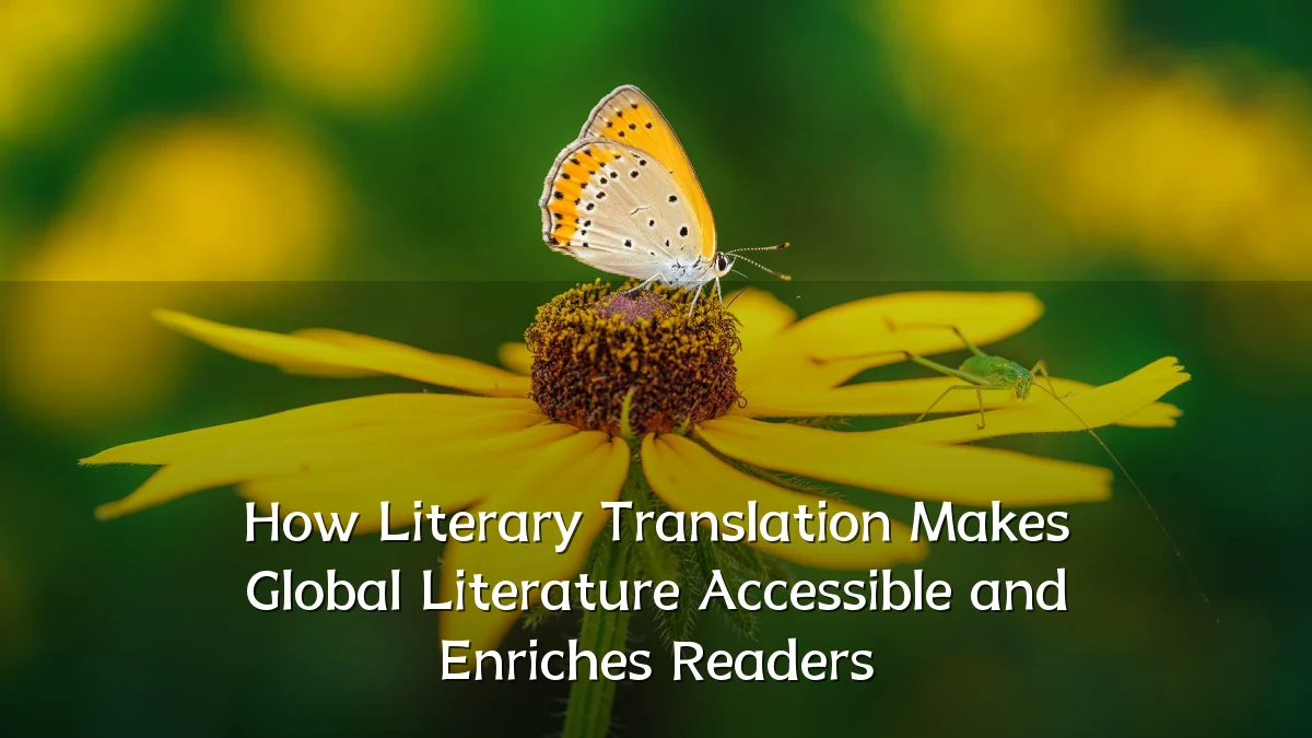 How Literary Translation Makes Global Literature Accessible and Enriches Readers