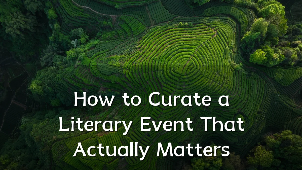 How to Curate a Literary Event That Actually Matters
