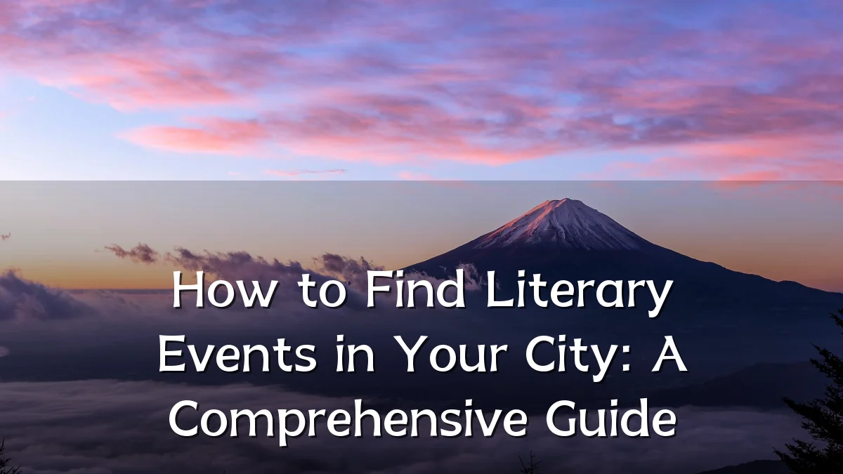 How to Find Literary Events in Your City: A Comprehensive Guide