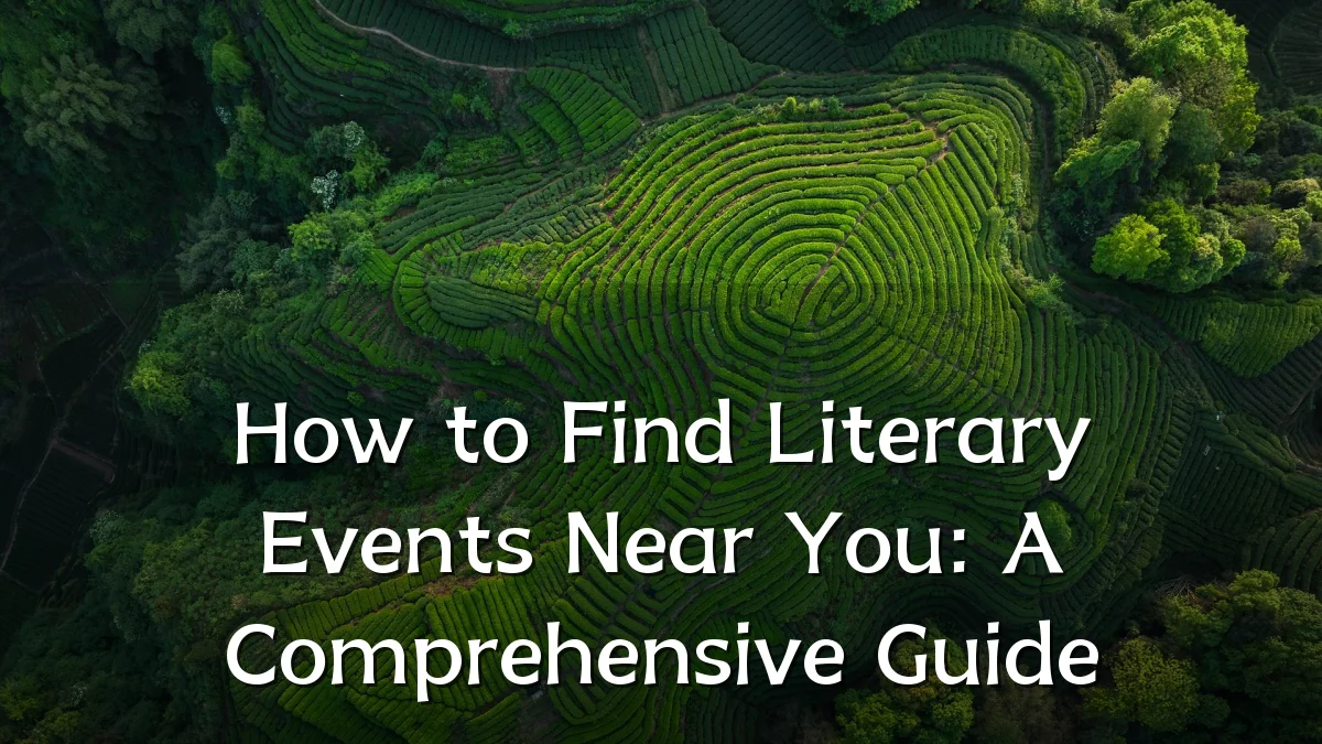 How to Find Literary Events Near You: A Comprehensive Guide