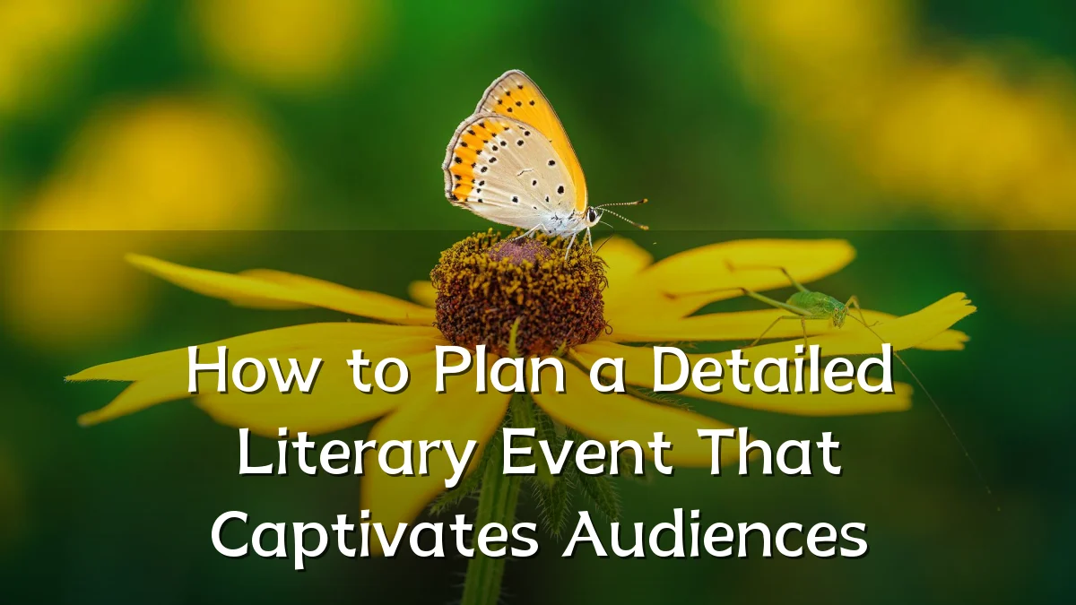 How to Plan a Detailed Literary Event That Captivates Audiences