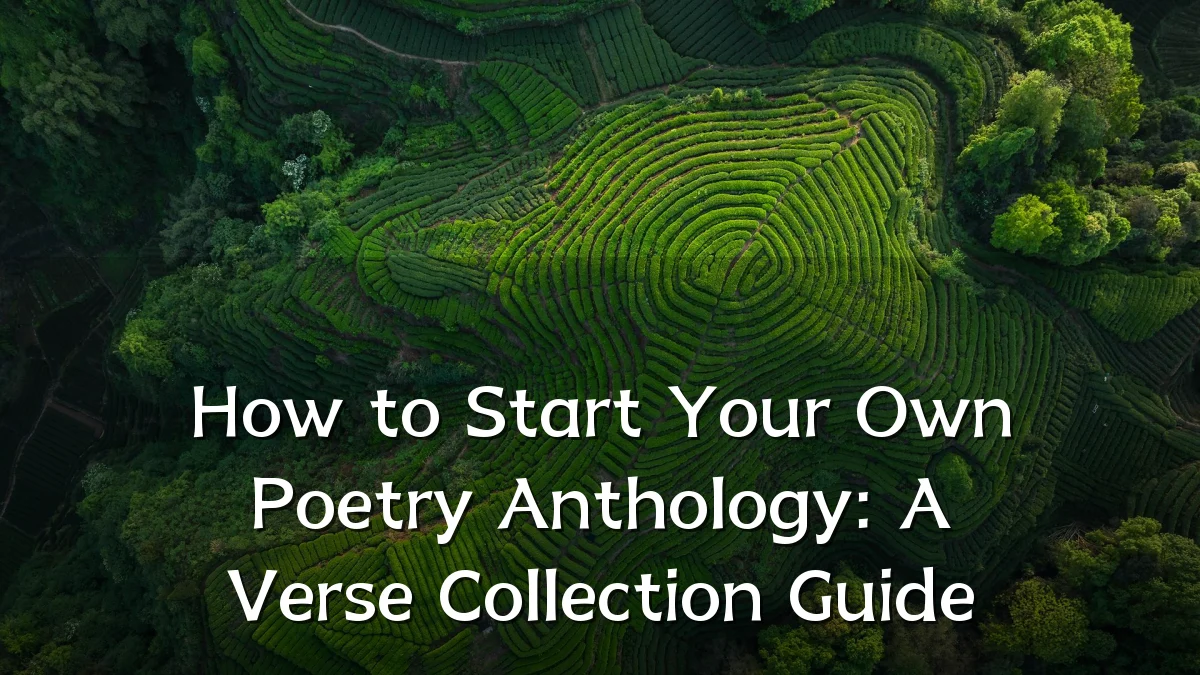 How to Start Your Own Poetry Anthology: A Verse Collection Guide