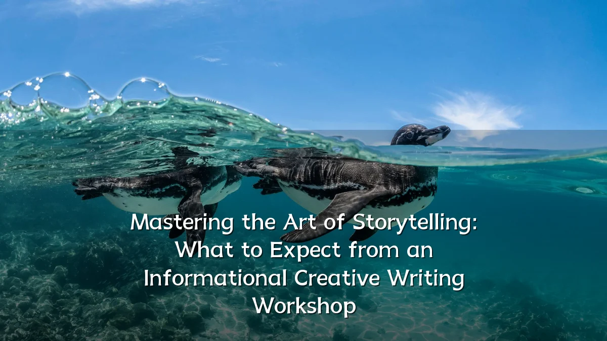 Mastering the Art of Storytelling: What to Expect from an Informational Creative Writing Workshop