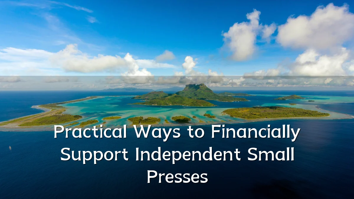 Practical Ways to Financially Support Independent Small Presses