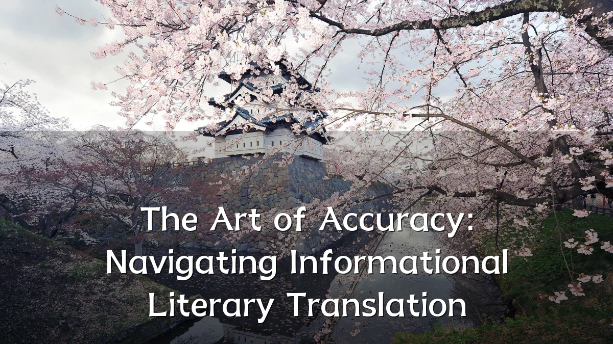 The Art of Accuracy: Navigating Informational Literary Translation