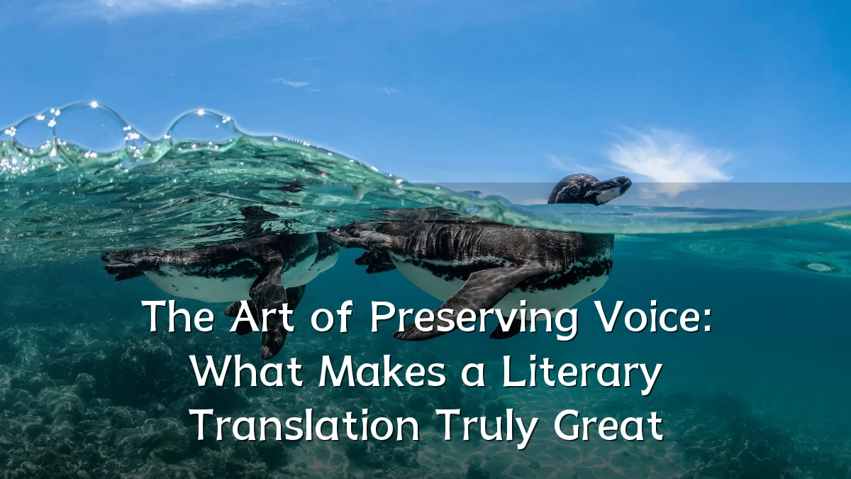 The Art of Preserving Voice: What Makes a Literary Translation Truly Great