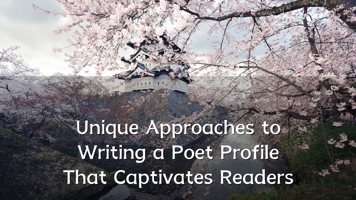 Unique Approaches to Writing a Poet Profile That Captivates Readers