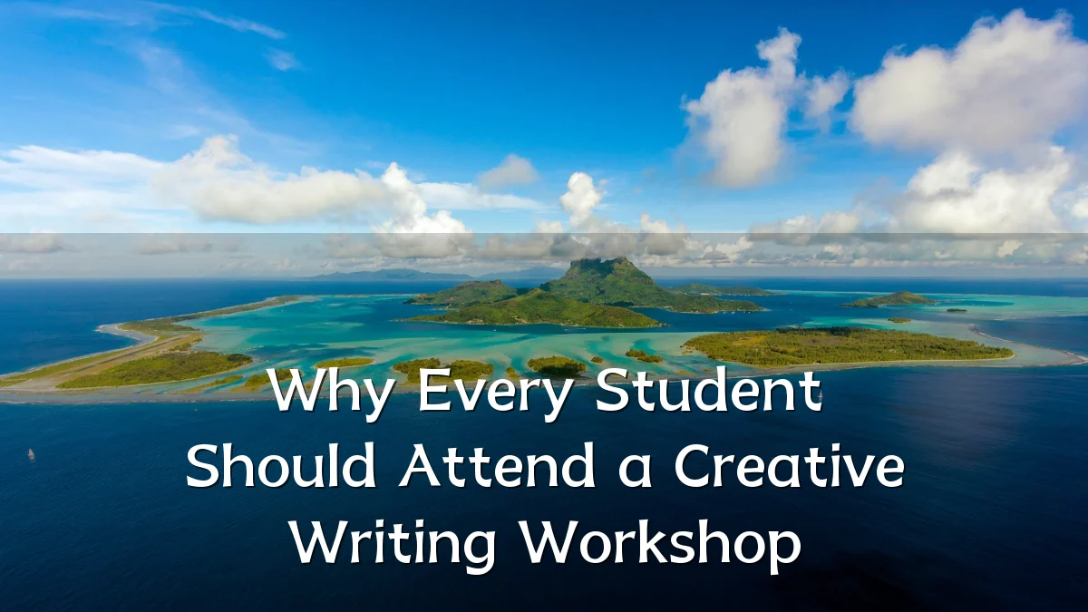 Why Every Student Should Attend a Creative Writing Workshop