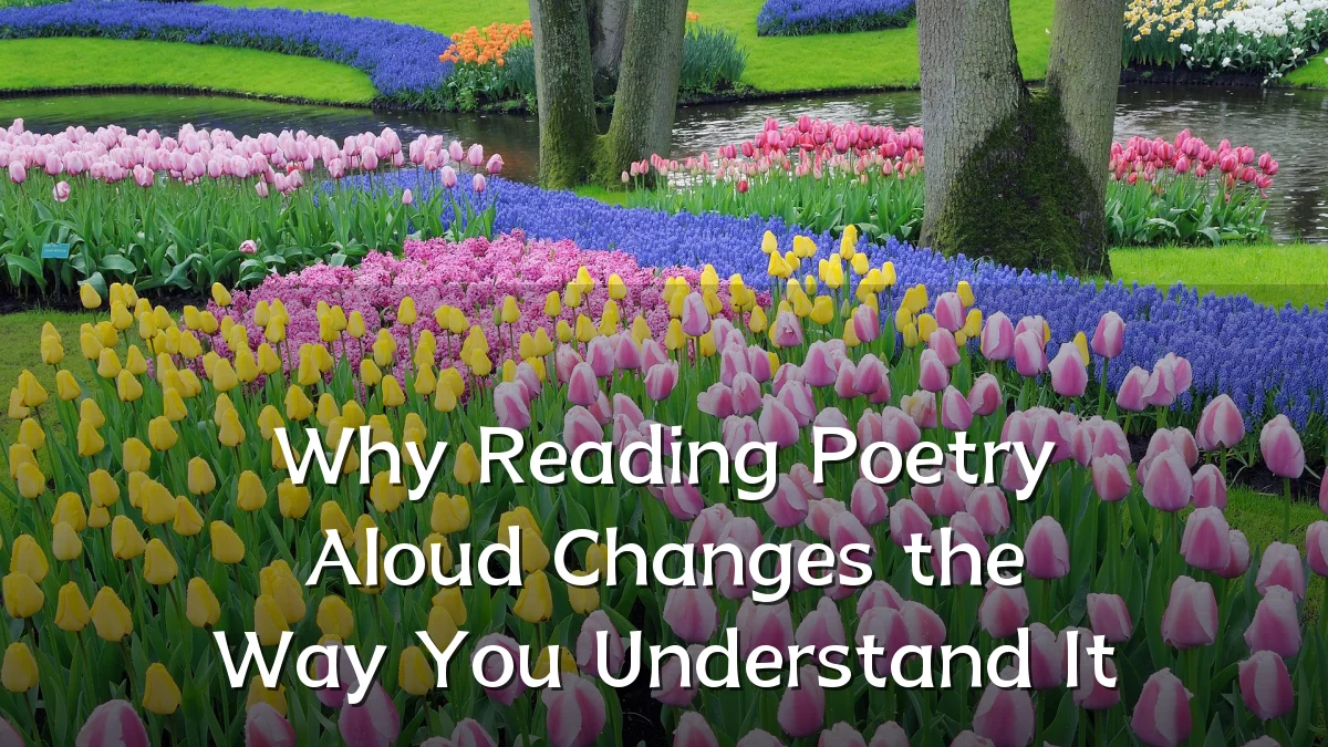 Why Reading Poetry Aloud Changes the Way You Understand It