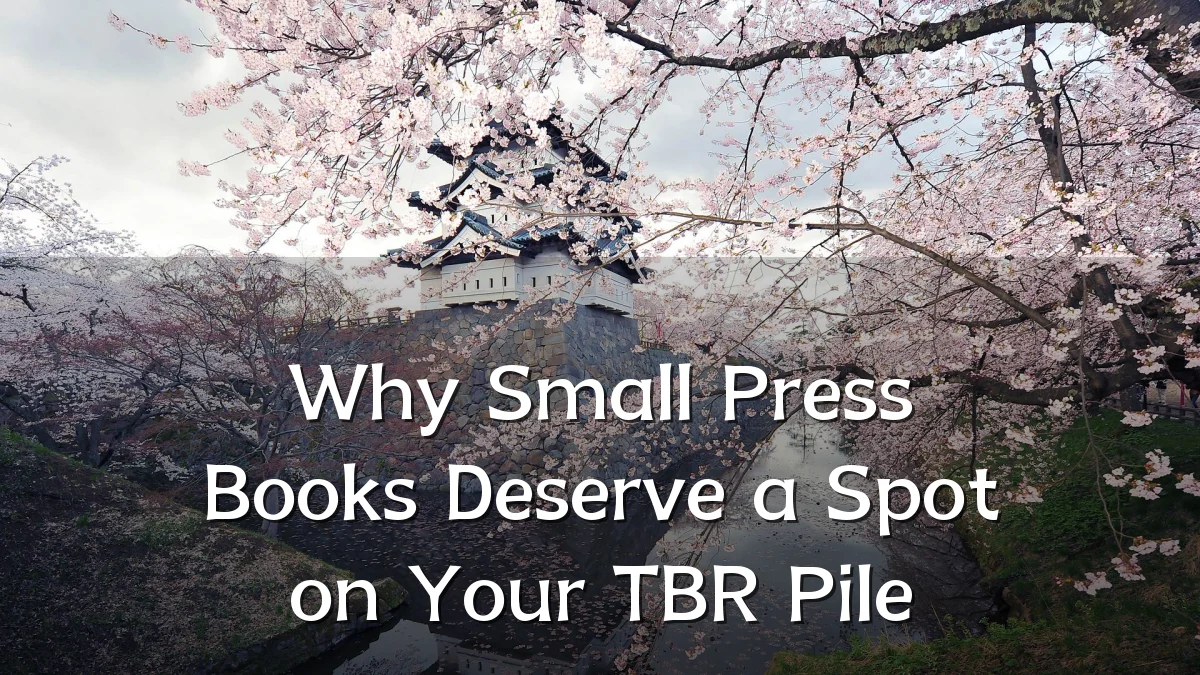 Why Small Press Books Deserve a Spot on Your TBR Pile