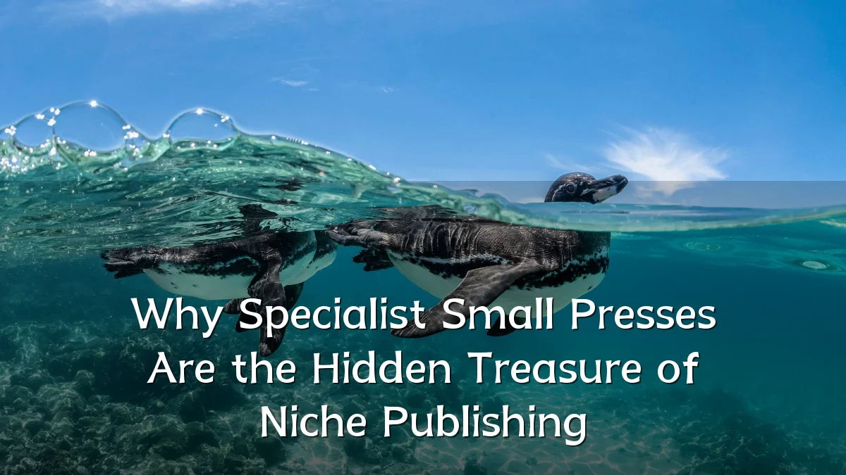 Why Specialist Small Presses Are the Hidden Treasure of Niche Publishing