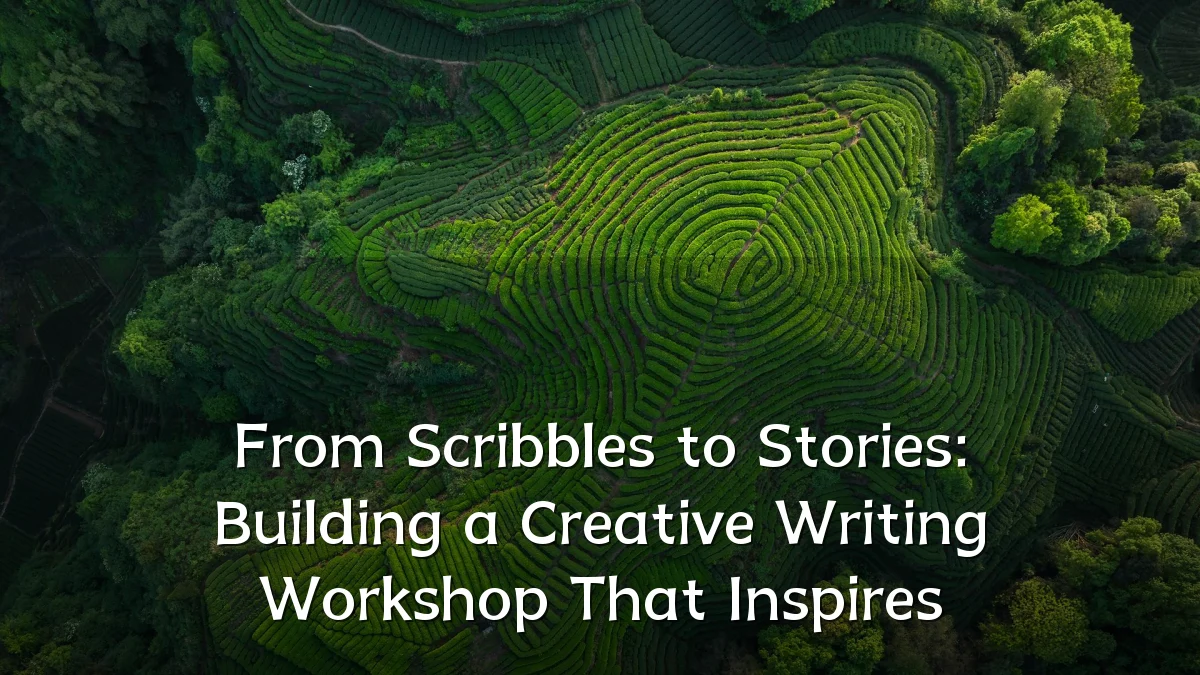 From Scribbles to Stories: Building a Creative Writing Workshop That Inspires
