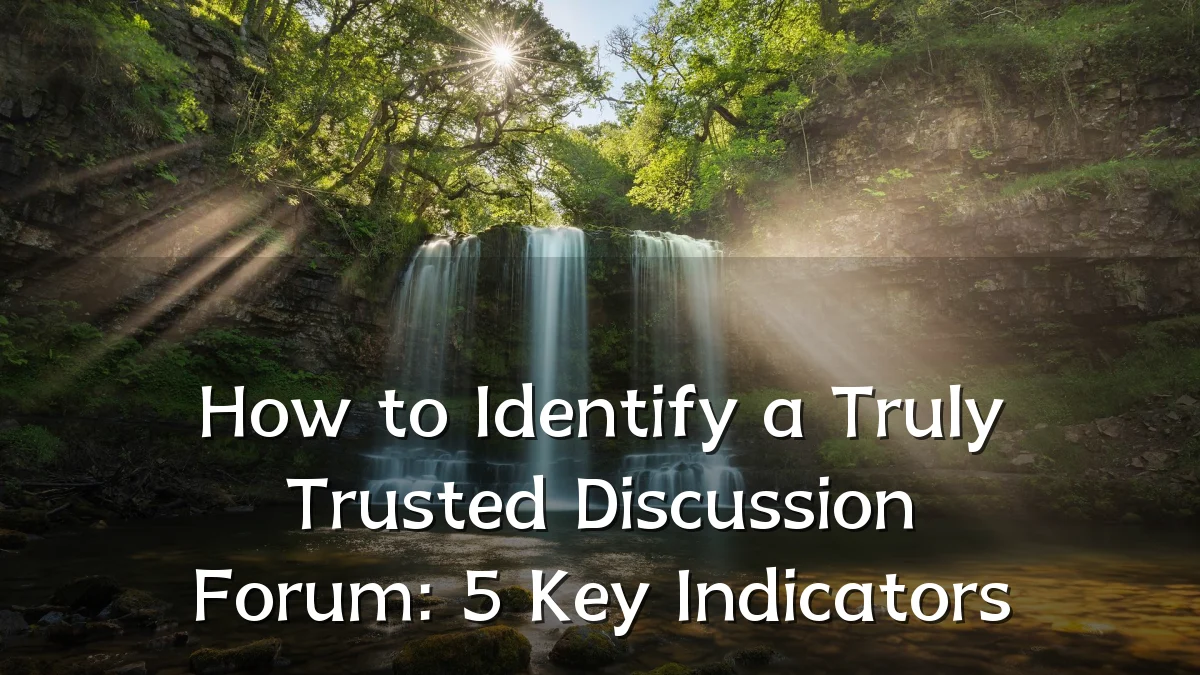 How to Identify a Truly Trusted Discussion Forum: 5 Key Indicators
